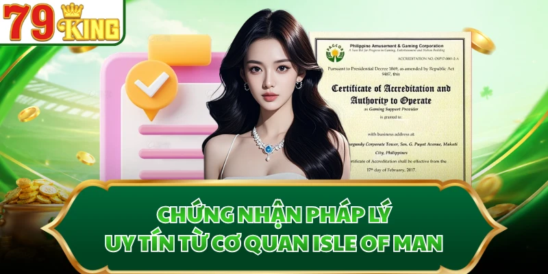 Chứng nhận pháp lý uy tín từ cơ quan Isle of Man