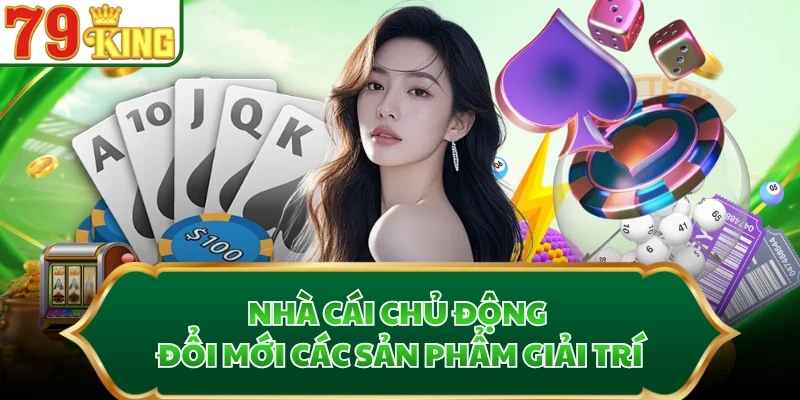 Nhà cái chủ động đổi mới các sản phẩm giải trí